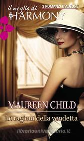 Ebook Le ragioni della vendetta di Maureen Child edito da HarperCollins Italia