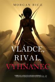 Ebook Vládce, Rival, Vyhnanec (Koruny A Slávy--Kniha Sedmá) di Morgan Rice edito da Morgan Rice