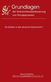 Ebook Grundlagen der Einkommensbesteuerung von Privatpersonen di Martin Meißner edito da Books on Demand