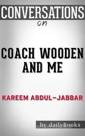 Ebook Coach Wooden and Me: Our 50-Year Friendship On and Off the Court by Kareem Abdul-Jabbar | Conversation Starters di dailyBooks edito da Daily Books