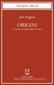 Ebook Origini di Jim Baggott edito da Adelphi