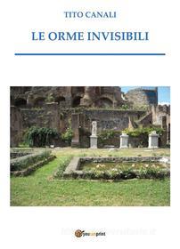 Ebook Le orme invisibili di Tito Canali edito da Youcanprint Self-Publishing
