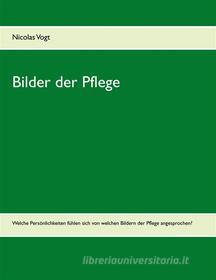Ebook Bilder der Pflege di Nicolas Vogt edito da Books on Demand