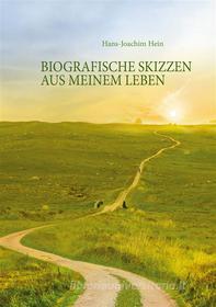 Ebook Biografische Skizzen aus meinem Leben di Hans-Joachim Hein edito da Books on Demand
