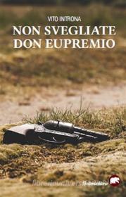 Ebook Non svegliate Don Eupremio di Vito Introna edito da Bertoni editore