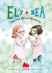 Ebook Ely + Bea 7 Ma che bella pensata! di Annie Barrows edito da Gallucci