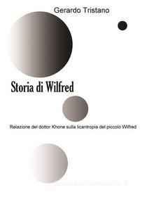 Ebook Storia di Wilfred di Gerardo Tristano edito da Youcanprint