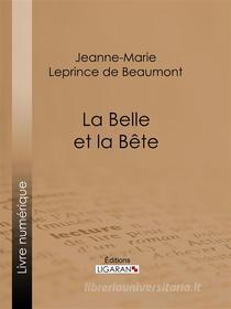 Ebook La Belle et la Bête di Jeanne-Marie Leprince de Beaumont, Ligaran edito da Ligaran