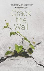 Ebook Crack the Wall di Kyoku Barbara Lutz edito da Books on Demand