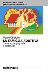 Ebook La famiglia adottiva. Come accompagnarla e sostenerla di Marco Chistolini edito da Franco Angeli Edizioni