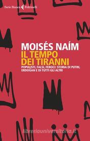 Ebook Il tempo dei tiranni di Moses Naim edito da Feltrinelli Editore