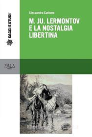 Ebook M. Ju. Lermontov e la nostalgia libertina di Alessandra Carbone edito da Pisa University Press