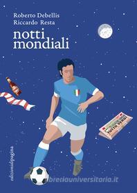 Ebook Notti mondiali di Debellis Roberto, Resta Riccardo edito da Edizioni di Pagina