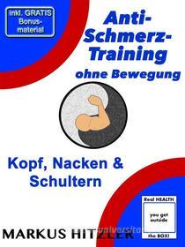 Ebook Anti-Schmerz-Training ohne Bewegung di Markus Hitzler edito da Books on Demand