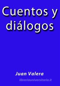 Ebook Cuentos y diálogos di Juan Valera edito da Juan Valera