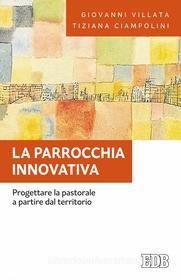 Ebook La Parrocchia innovativa di Giovanni Villata, Tiziana Ciampolini edito da EDB - Edizioni Dehoniane Bologna