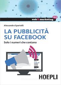 Ebook La pubblicità su Facebook di Alessandro Sportelli edito da Hoepli