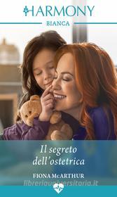 Ebook Il segreto dell'ostetrica di Fiona McArthur edito da HarperCollins Italia