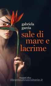 Ebook Sale di mare e lacrime di Gabriela Garcia edito da HaperCollins Italia