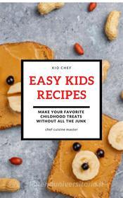 Ebook Easy Kids Recipes di Chef Cuisine Master edito da PJ Publisher