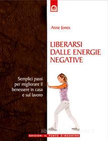 Ebook Liberarsi dalle energie negative di Anne Jones edito da Edizioni il Punto d'Incontro