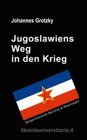 Ebook Jugoslawiens Weg in den Krieg di Johannes Grotzky edito da Books on Demand