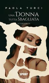 Ebook Una donna tutta sbagliata di Paola Turci edito da Booksprint