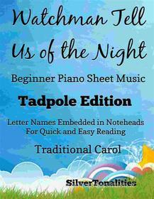 Ebook Watchman Tell Us of the Night Beginner Piano Sheet Music Tadpole Edition di Silvertonalities edito da SilverTonalities