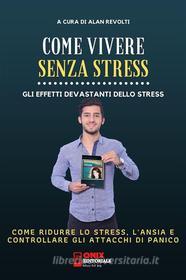 Ebook Come vivere senza stress - Come ridurre lo stress  e l’ansia nella tua vita di Alan Revolti edito da Onix editoriale
