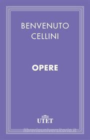 Ebook Opere di Benvenuto Cellini edito da UTET