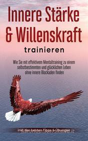Ebook Innere Stärke & Willenskraft trainieren di Cornelius Berger edito da Books on Demand