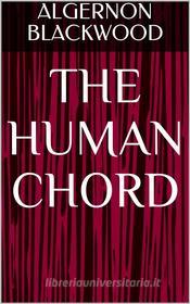 Ebook The Human Chord di Algernon Blackwood edito da shakir