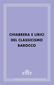 Ebook Chiabrera e lirici del Classicismo Barocco di Aa. Vv. edito da UTET