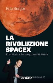 Ebook La rivoluzione SpaceX di Eric Berger edito da Feltrinelli Editore