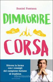 Ebook Dimagrire di corsa di Fontana Daniel edito da Mondadori