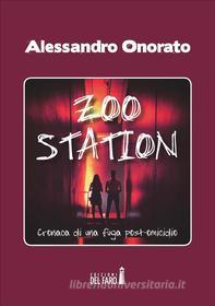 Ebook Zoo Station. Cronaca di una fuga post omicidio di Alessandro Onorato edito da Edizioni del Faro