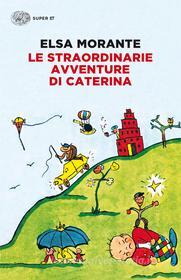 Ebook Le straordinarie avventure di Caterina di Morante Elsa edito da Einaudi