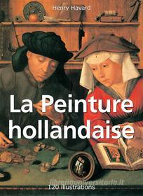 Ebook La Peinture hollandaise 120 illustrations di Henry Havard edito da Parkstone International
