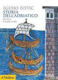 Ebook Storia dell'Adriatico di Egidio Ivetic edito da Società editrice il Mulino, Spa
