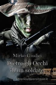 Ebook Dietro gli occhi di un soldato di Mirko Giudici edito da Youcanprint