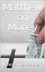 Ebook Matthew on Money di Lawrence Keister edito da iOnlineShopping.com