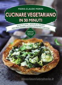 Ebook Cucinare vegetariano in 30 minuti di Marie-Claude Morin edito da Newton Compton Editori