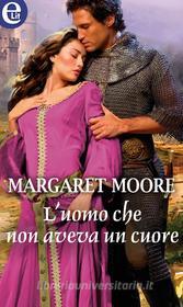 Ebook L uomo che non aveva un cuore (eLit) di Margaret Moore edito da HarperCollins Italia