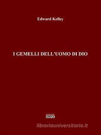 Ebook I Gemelli dell'Uomo di Dio di Edward Kelley edito da Edizioni Simple