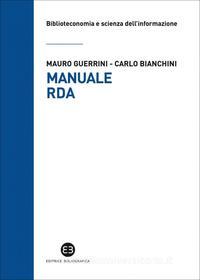 Ebook Manuale RDA di Mauro Guerrini, Carlo Bianchini edito da Editrice Bibliografica