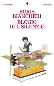 Ebook Elogio del silenzio di Boris Biancheri edito da Feltrinelli Editore