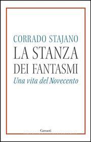 Ebook La stanza dei fantasmi di Corrado Stajano edito da Garzanti