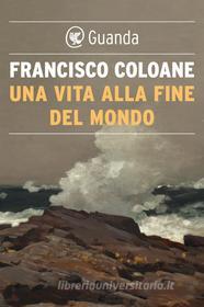 Ebook Una vita alla fine del mondo di Francisco Coloane edito da Guanda