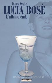 Ebook Lucia Bosè. L'ultimo ciak di Avalle Laura edito da Morellini Editore