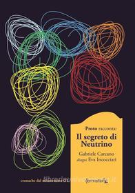Ebook Il Segreto di Neutrino di Gabriele Daddo Carcano - Farmalibri edito da Gabriele Daddo Carcano - Farmalibri